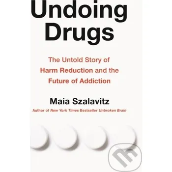 Undoing Drugs - Maia Szalavitz Da Capo