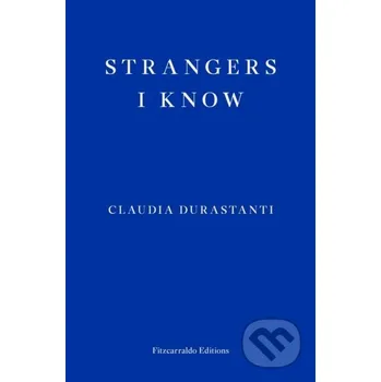 Beletrie pro dospělé Strangers I Know - Claudia Durastanti Fitzcarraldo Editions