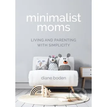 Populárně naučná literatura pro dospělé Minimalist Moms - Diane Boden
