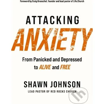 Attacking Anxiety - Shawn Johnson Thomas Nelson Publishers