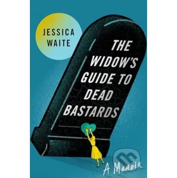 The Widow's Guide to Dead Bastards - Jessica Waite Atria Books