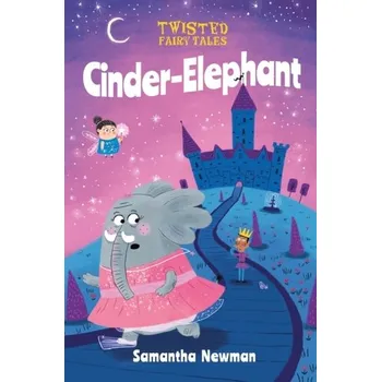 Twisted Fairy Tales: Cinder-Elephant - Newman, Samantha