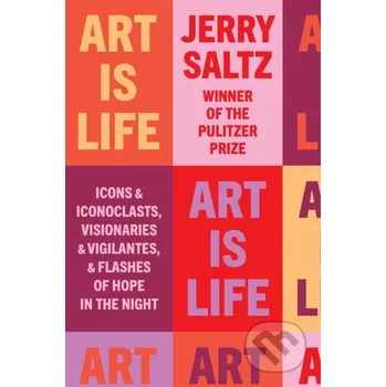 Umění Art Is Life - Jerry Saltz Riverhead