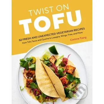 Twist on Tofu - Corinne Trang Storey Publishing