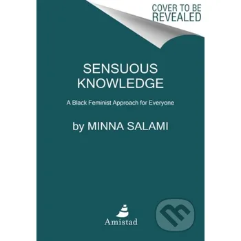 Sensuous Knowledge - Minna Salami Amistad