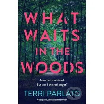 What Waits in The Woods - Terri Parlato Canelo