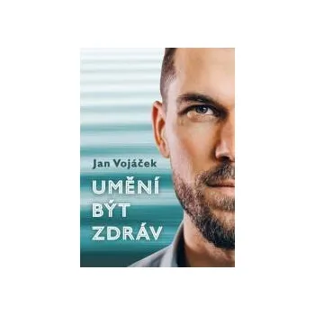 Umění být zdráv - Jan Vojáček