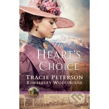 Beletrie pro dospělé The Heart`s Choice - Kimberley Woodhouse, Tracie Peterson