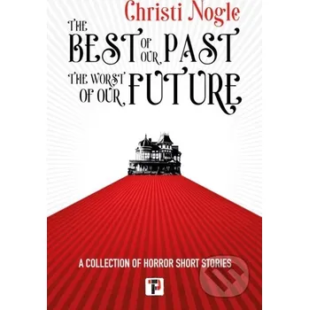 The Best of Our Past, the Worst of Our Future - Christi Nogle