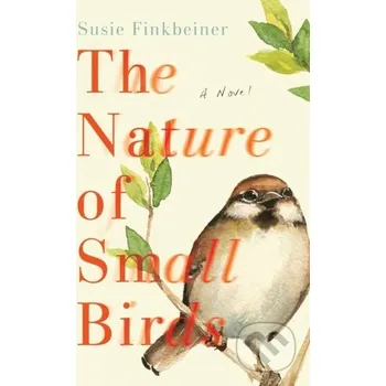 Beletrie pro dospělé The Nature of Small Birds – A Novel - Susie Finkbeiner