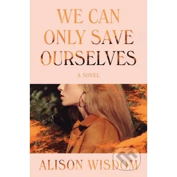 We Can Only Save Ourselves - Alison Wisdom HarperCollins