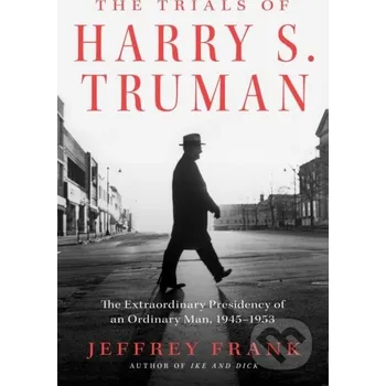 The Trials of Harry S. Truman - Jeffrey Frank Simon & Schuster