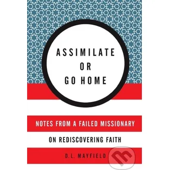 Populárně naučná literatura pro dospělé Assimilate Or Go Home - D. L. Mayfield HarperOne