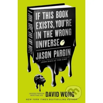 John Dies at the End - If This Book Exists, You're in the Wrong Universe - David Wong, Jason Pargin Titan Books