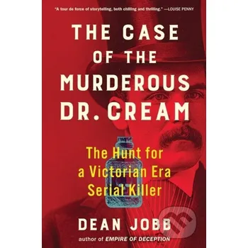 The Case of the Murderous Dr. Cream - Dean Jobb Algonquin Books