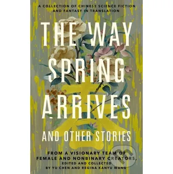 The Way Spring Arrives and Other Stories - Regina Kanyu Wang, Yu Chen St. Martin´s Press