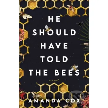 Beletrie pro dospělé He Should Have Told the Bees – A Novel - Amanda Cox
