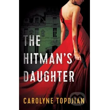 The Hitman's Daughter - Carolyne Topdjian