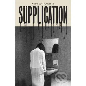 Beletrie pro dospělé Supplication - Nour Abi-Nakhoul Influx Press