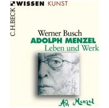 Literární biografie Adolph Menzel - Busch, Werner [DE] (2004, Taschenbuch, Beck)