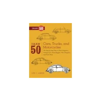 Draw 50 Cars, Trucks, and Motorcycles - Ames, L