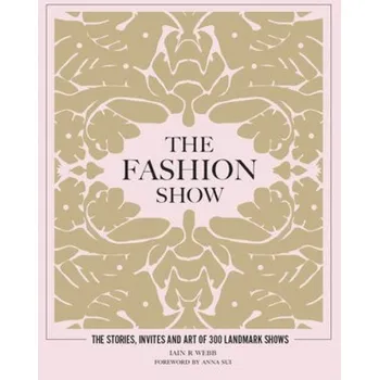 Fashion Show, The stories, invites and art of 300 landmark shows - Webb, Iain R
