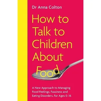 Cizojazyčná kniha How to Talk to Children About Food - Colton, Dr Anna