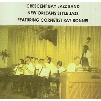 Zahraniční hudba CD Crescent Bay Jazz Band: New Orleans Style Jazz Featuring Cornetist Ray Ronnei 2017