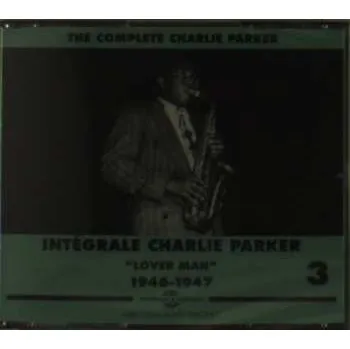 Zahraniční hudba 3CD Charlie Parker: The Complete Charlie Parker / Intégrale Charlie Parker Vol. 3 "Lover Man" 1946-1947 2015
