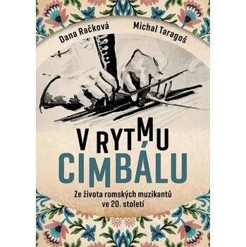 Literární biografie V rytmu cimbálu: Příběhy ze života česko-slovensko-maďarských romských muzikantů ve 20. století Kniha