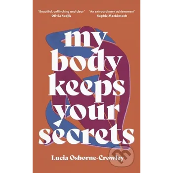 My Body Keeps Your Secrets - Lucia Osborne-Crowley The Indigo Press