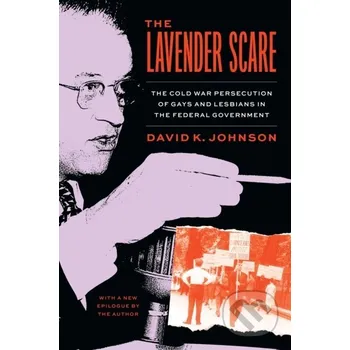 Populárně naučná literatura pro dospělé The Lavender Scare - David K. Johnson University of Chicago