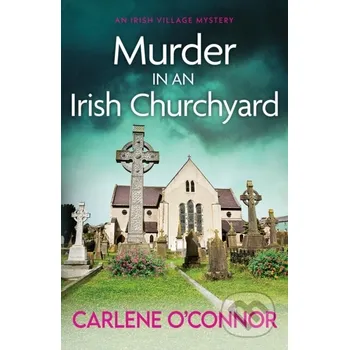 Murder in an Irish Churchyard - Carlene O'connor Canelo