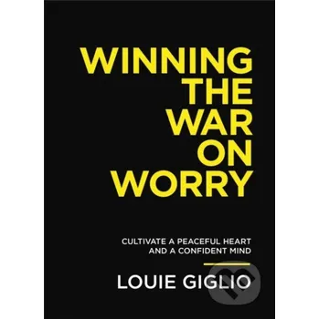 Winning the War on Worry - Louie Giglio Thomas Nelson Publishers