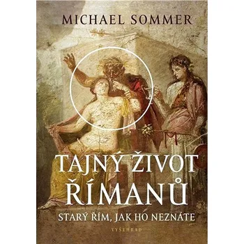 Populárně naučná literatura pro dospělé Tajný život Římanů: Starý Řím, jak ho neznáte Kniha