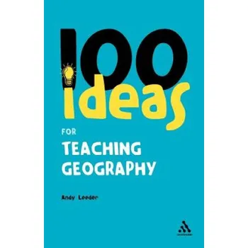 Učebnice 100 Ideas for Teaching Geography – Andy Leeder (EN)