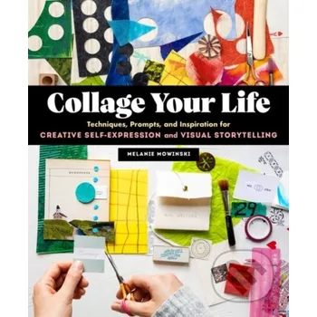 Collage Your Life - Melanie Mowinski Storey Publishing