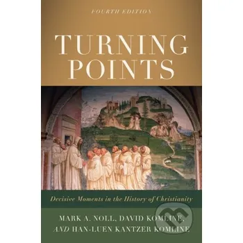 Turning Points – Decisive Moments in the History of Christianity - David Komline, Mark A. Noll, Han–luen Kantze Komline
