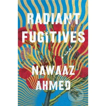 Radiant Fugitives - Nawaaz Ahmed Counterpoint