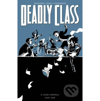 Komiks pro dospělé Deadly Class, Volume 12: A Fond Farewell, Part Two - Rick Remender Image Comics