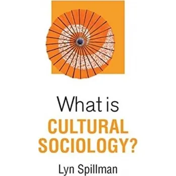 What is Cultural Sociology? - Spillman, Lyn