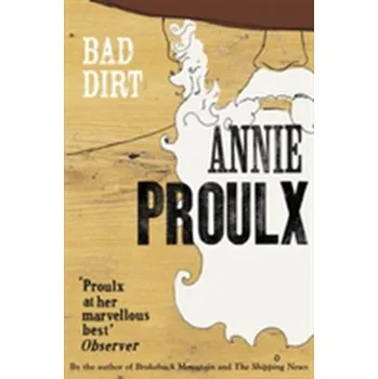 Populárně naučná literatura pro dospělé Bad Dirt - Annie Proulx