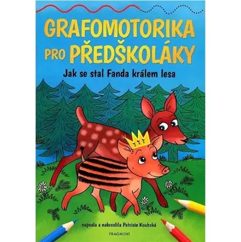 Grafomotorika pro předškoláky - Jak se stal Fanda králem lesa - Patricie Koubská