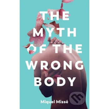 The Myth of the Wrong Body - Miquel Misse Polity Press