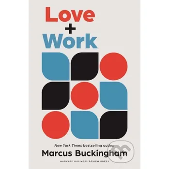 Love + Work - Marcus Buckingham Harvard Business Review Press