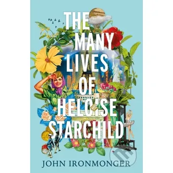 Beletrie pro dospělé The Many Lives of Heloise Starchild - John Ironmonger Weidenfeld and Nicolson