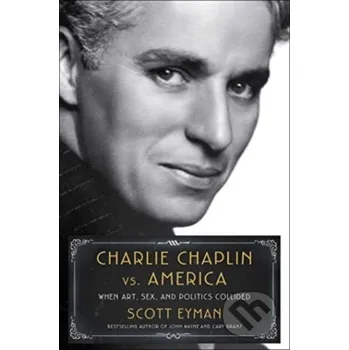 Literární biografie Charlie Chaplin vs. America - Scott Eyman Simon & Schuster