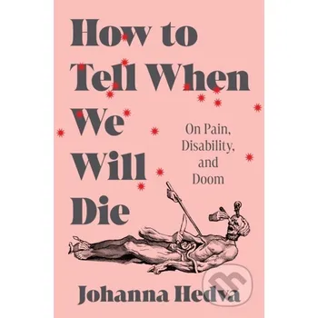 How to Tell When We Will Die - Johanna Hedva Zando