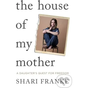 Literární biografie The House of My Mother - Franke Shari Gallery
