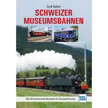 Schweizer Museumsbahnen - Seifert, Cyrill